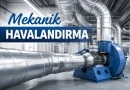 Mekanik Havalandırma Sistemleri Nedir? Profesyonel Çözümler
